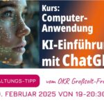 Einführungskurs KI und ChatGPT – Veranstaltung vom OKR Großsolt-Freienwill am 20.02.25 um 19 Uhr im Gemeindehaus Freienwill