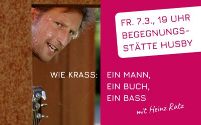 Wie krass: Ein Mann, ein Buch, ein Bass – Heinz Ratz kommt nach Husby!